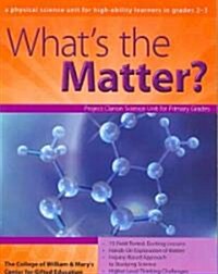 Whats the Matter?: A Physical Science Unit for High-Ability Learners in Grades 2-3 (Paperback)