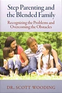 Step Parenting and the Blended Family: Recognizing the Problems and Overcoming the Obstacles (Paperback)