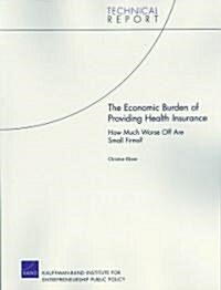 The Economic Burden of Providing Health Insurance: How Much Worse Off Are Small Firms? 2008 (Paperback)