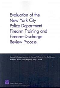 Evaluation of the New York City Police Department Firearm Training and Firearm-Discharge Review Process (Paperback)