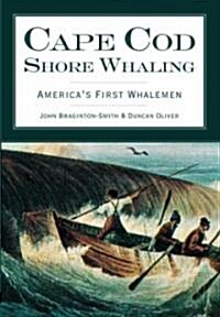 Cape Cod Shore Whaling: Americas First Whalemen (Paperback)