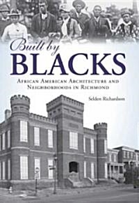 Built by Blacks: African American Architecture and Neighborhoods in Richmond (Paperback)