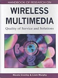Handbook of Research on Wireless Multimedia: Quality of Service and Solutions (Hardcover)