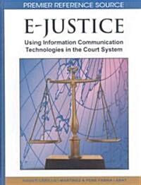 E-Justice: Using Information Communication Technologies in the Court System (Hardcover)