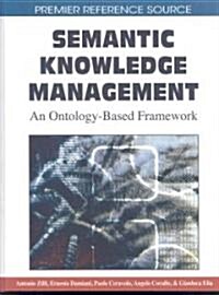 Semantic Knowledge Management:: An Ontology-Based Framework (Hardcover)
