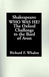 Shakespeare--Who Was He?: The Oxford Challenge to the Bard of Avon (Paperback)