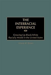 The Interracial Experience: Growing Up Black/White Racially Mixed in the United States (Paperback)