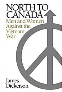 North to Canada: Men and Women Against the Vietnam War (Paperback)