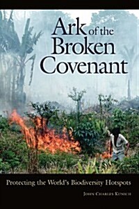 Ark of the Broken Covenant: Protecting the Worlds Biodiversity Hotspots (Paperback)