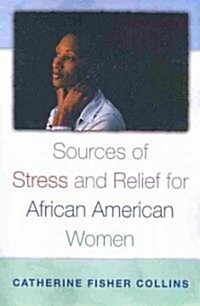 Sources of Stress and Relief for African American Women (Paperback)