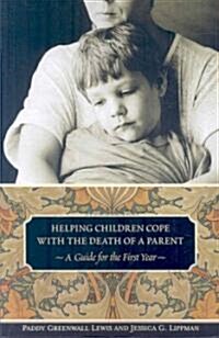Helping Children Cope with the Death of a Parent: A Guide for the First Year (Paperback)