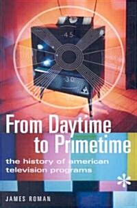 From Daytime to Primetime: The History of American Television Programs (Paperback)