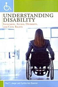 Understanding Disability: Inclusion, Access, Diversity, and Civil Rights (Paperback)