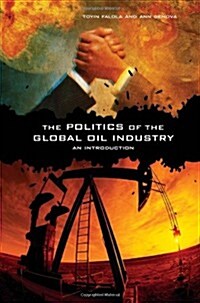 The Politics of the Global Oil Industry: An Introduction (Paperback)