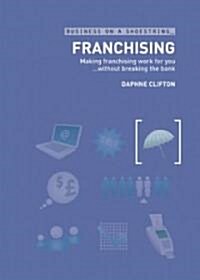 Franchising : Making Franchising Work for You without Breaking the Bank (Paperback)