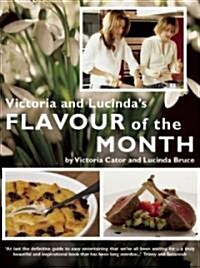 Victoria and Lucindas Flavour of the Month : A Year of Food and Flowers (Paperback)