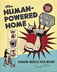The Human-Powered Home: Choosing Muscles Over Motors (Paperback)