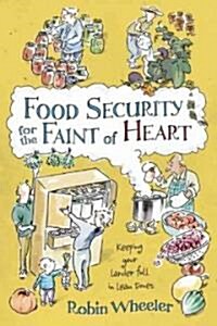 Food Security for the Faint of Heart: Keeping Your Larder Full in Lean Times (Paperback)