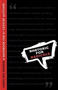 Rhetoric for Radicals: A Handbook for 21st Century Activists (Paperback)
