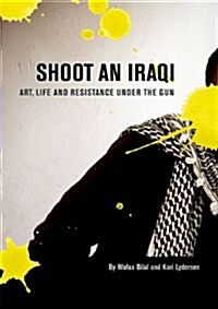Shoot an Iraqi: Art, Life and Resistance Under the Gun (Paperback)