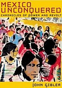 Mexico Unconquered: Chronicles of Power and Revolt (Paperback)