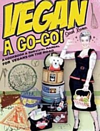 Vegan ?Go-Go!: A Cookbook & Survival Manual for Vegans on the Road (Paperback)