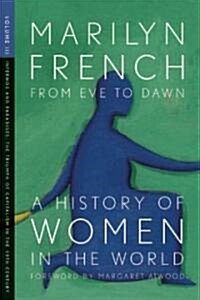 From Eve to Dawn, a History of Women in the World, Volume III: Infernos and Paradises, the Triumph of Capitalism in the 19th Century (Paperback)