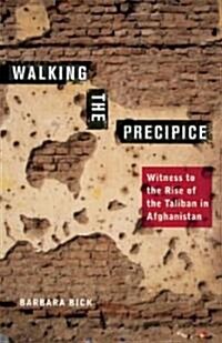 Walking the Precipice: Witness to the Rise of the Taliban in Afghanistan (Paperback)