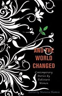 And the World Changed: Contemporary Stories by Pakistani Women (Library Binding)