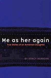 Me as Her Again: True Stories of an Armenian Daughter (Paperback)