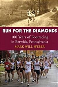 Run for the Diamonds: 100 Years of Footracing in Berwick, Pennsylvania (Paperback)