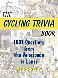 The Cycling Trivia Book: 1001 Questions from the Velocipede to Lance (Paperback)