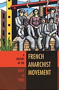 A History of the French Anarchist Movement, 1917-1945 (Paperback)