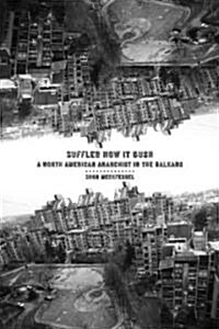 Suffled How It Gush: A North American Anarchist in the Balkans (Paperback)