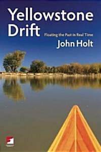 Yellowstone Drift: Floating the Past in Real Time (Paperback)