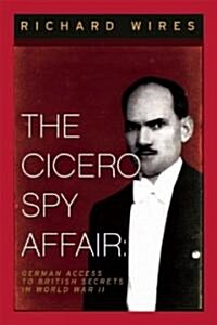 The Cicero Spy Affair: German Access to British Secrets in World War II (Paperback)