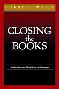 Closing the Books: Jewish Insurance Claims from the Holocaust (Hardcover)