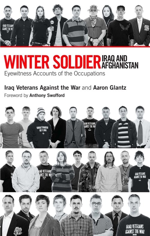 Winter Soldier: Iraq and Afghanistan: Eyewitness Accounts of the Occupation (Paperback)