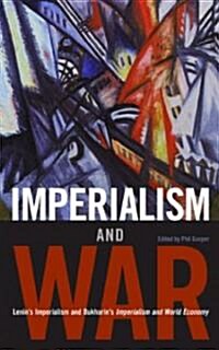 Imperialism and War: Classic Writings by V.I. Lenin and Nikolai Bukharin (Paperback)