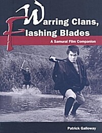 Warring Clans, Flashing Blades: A Samurai Film Companion (Paperback)