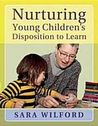 Nurturing Young Childrens Disposition to Learn (Paperback)