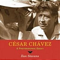 Casar Chavez: A Photographic Essay (Paperback)