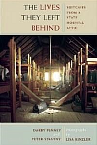 The Lives They Left Behind: Suitcases from a State Hospital Attic (Paperback)