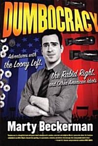 Dumbocracy: Adventures with the Loony Left, the Rabid Right, and Other American Idiots (Paperback)