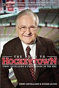 The Road to Hockeytown : Jimmy Devellanos Forty Years in the NHL (Hardcover)