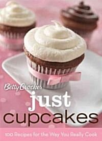 Betty Crocker Just Cupcakes: 100 Recipes for the Way You Really Cook (Spiral)
