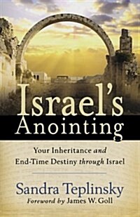 Israels Anointing: Your Inheritance and End-Time Destiny Through Israel (Paperback)