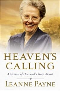 Heavens Calling: A Memoir of One Souls Steep Ascent (Hardcover)