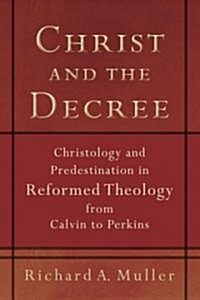 Christ and the Decree: Christology and Predestination in Reformed Theology from Calvin to Perkins (Paperback)