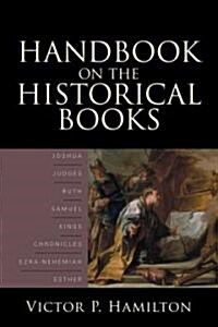 Handbook on the Historical Books: Joshua, Judges, Ruth, Samuel, Kings, Chronicles, Ezra-Nehemiah, Esther (Paperback)